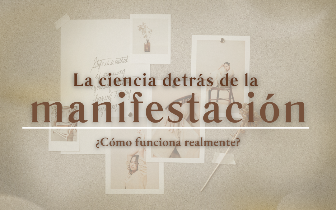 La ciencia detrás de la manifestación: ¿Cómo funciona realmente?