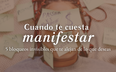 Cuando te cuesta manifestar: 5 bloqueos invisibles que te alejan de lo que deseas