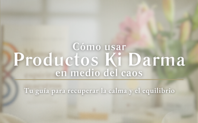 Cómo usar los productos Ki Darma en medio del caos: tu guía para recuperar la calma y el equilibrio
